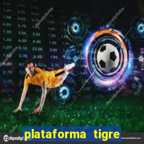 plataforma tigre pagando no cadastro