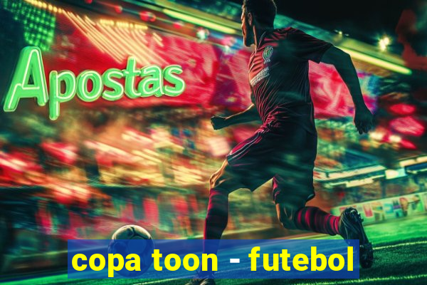 copa toon - futebol