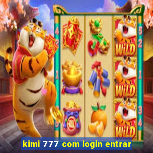 kimi 777 com login entrar