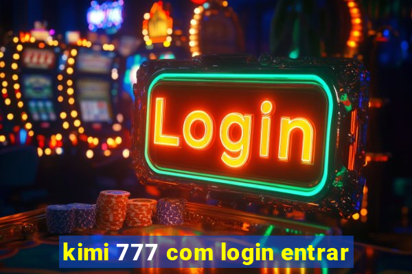 kimi 777 com login entrar