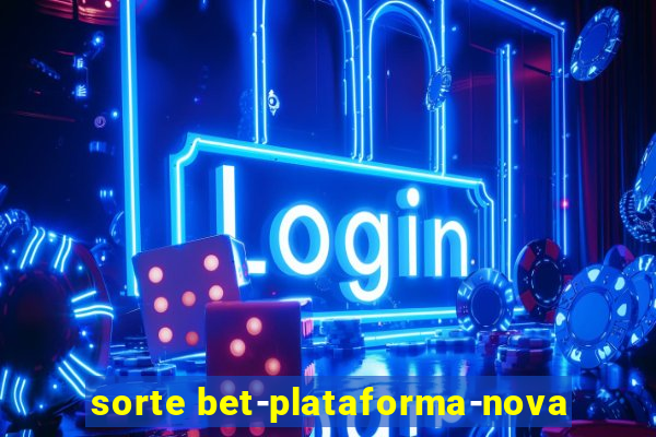 sorte bet-plataforma-nova