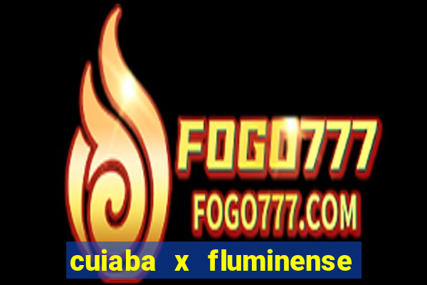 cuiaba x fluminense ao vivo