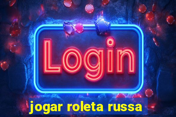 jogar roleta russa