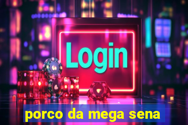 porco da mega sena