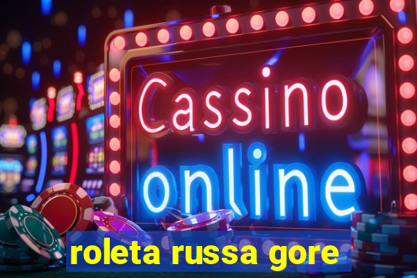 roleta russa gore