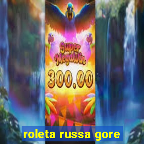 roleta russa gore