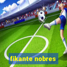 fikante nobres