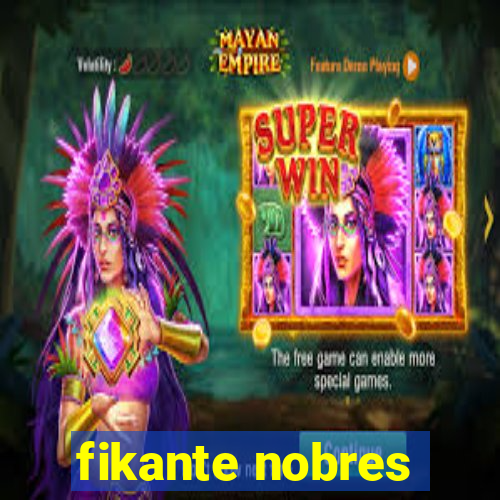 fikante nobres