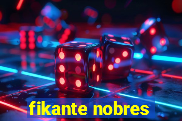 fikante nobres