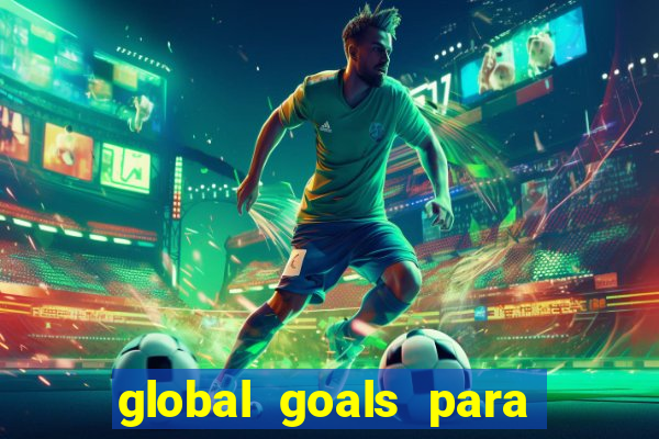 global goals para que serve