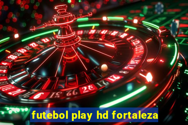 futebol play hd fortaleza