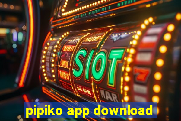 pipiko app download