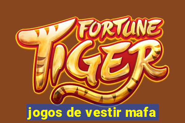 jogos de vestir mafa