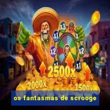 os fantasmas de scrooge