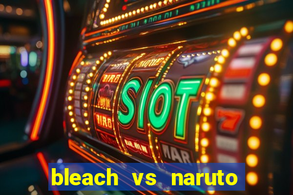 bleach vs naruto 2.6 jogos de luta