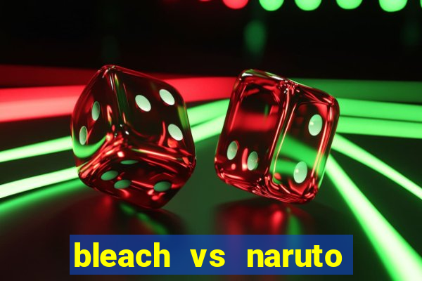 bleach vs naruto 2.6 jogos de luta