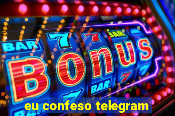 eu confeso telegram