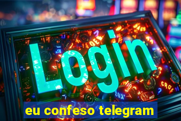 eu confeso telegram