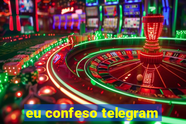 eu confeso telegram