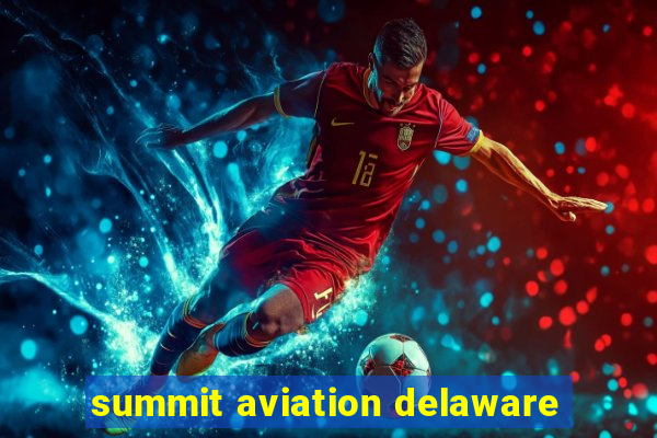 summit aviation delaware