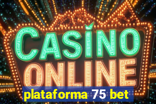 plataforma 75 bet