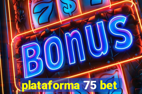 plataforma 75 bet