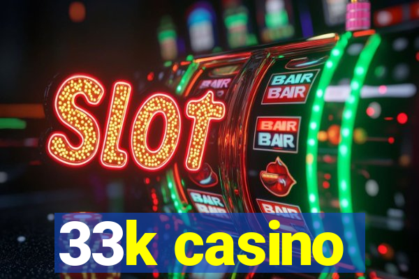 33k casino