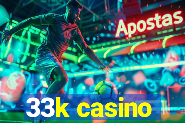 33k casino