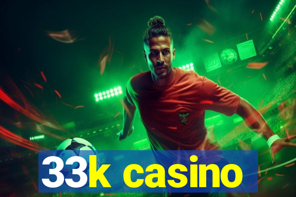 33k casino