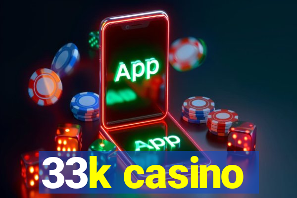 33k casino