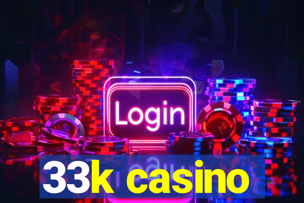 33k casino