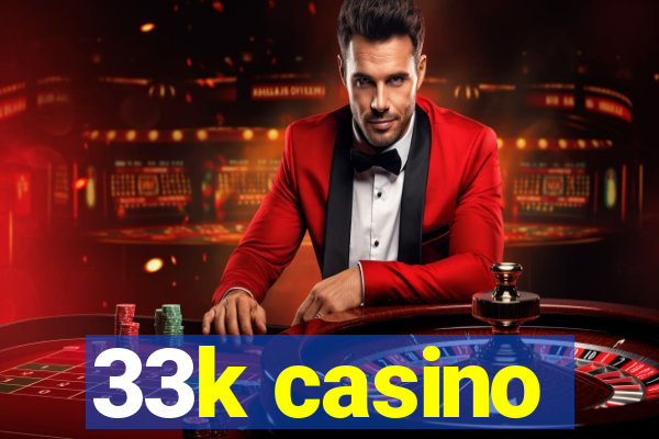 33k casino