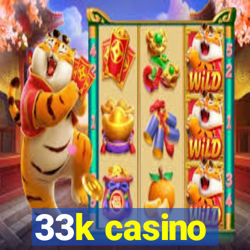 33k casino