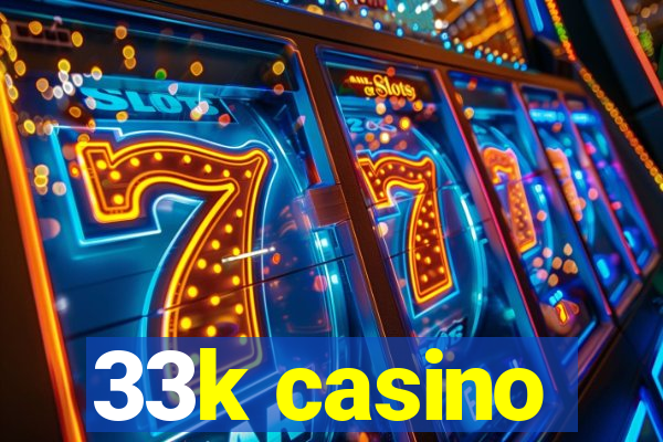 33k casino