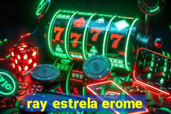 ray estrela erome