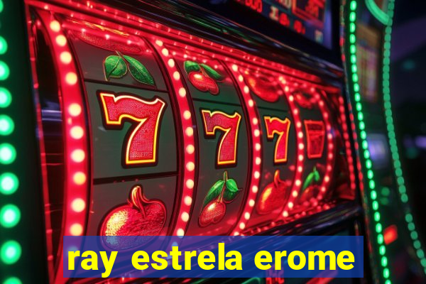 ray estrela erome