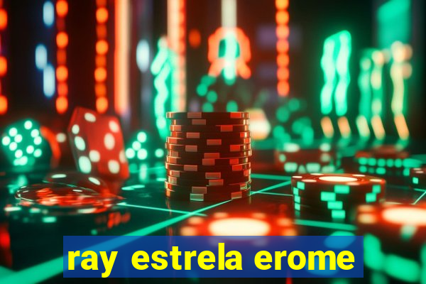 ray estrela erome