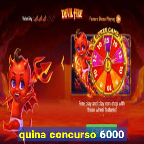 quina concurso 6000