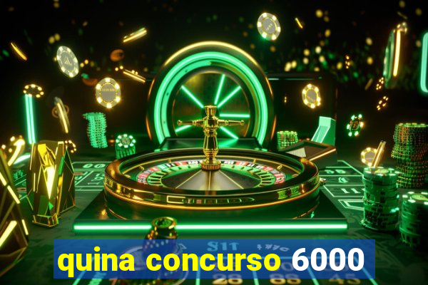 quina concurso 6000