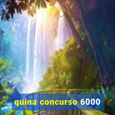 quina concurso 6000