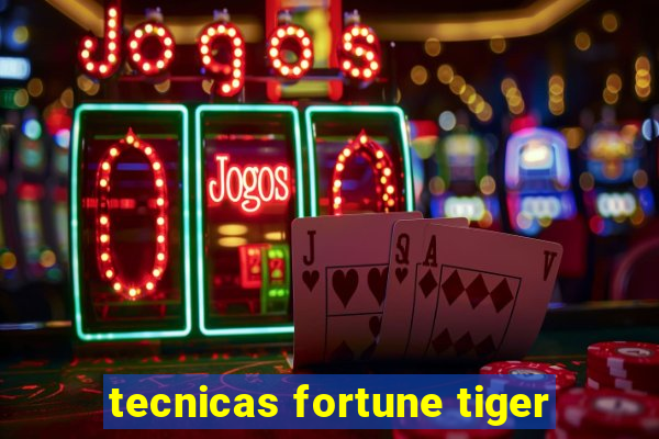 tecnicas fortune tiger