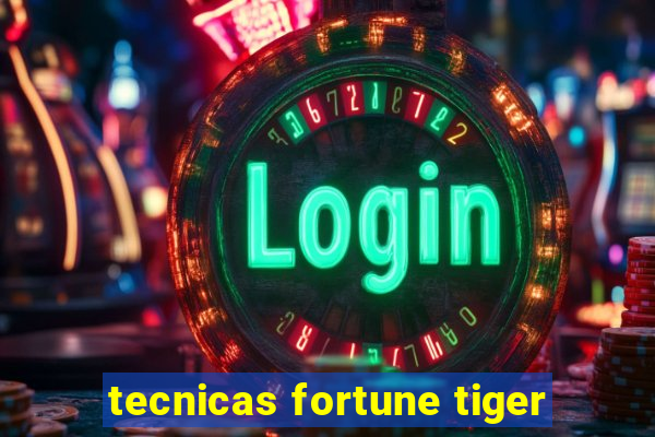 tecnicas fortune tiger