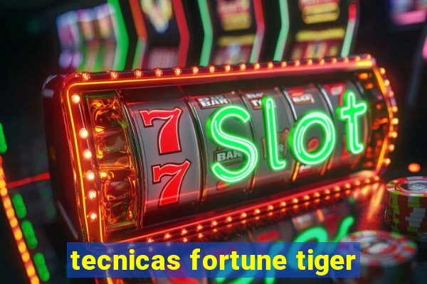 tecnicas fortune tiger