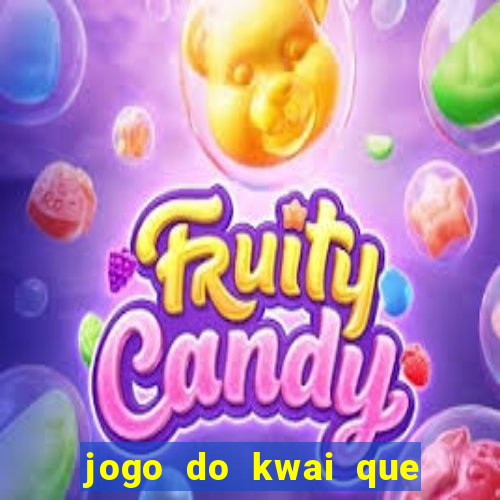 jogo do kwai que ganha dinheiro