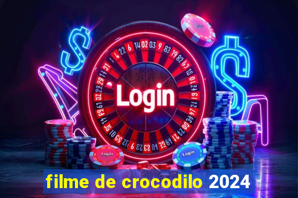 filme de crocodilo 2024