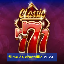 filme de crocodilo 2024