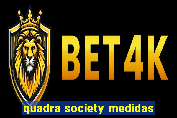 quadra society medidas