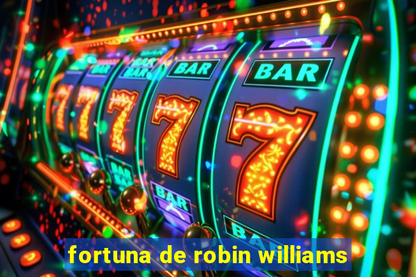 fortuna de robin williams