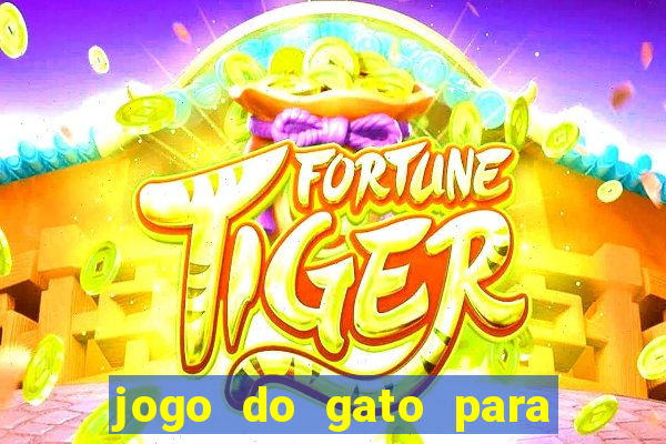 jogo do gato para ganhar dinheiro