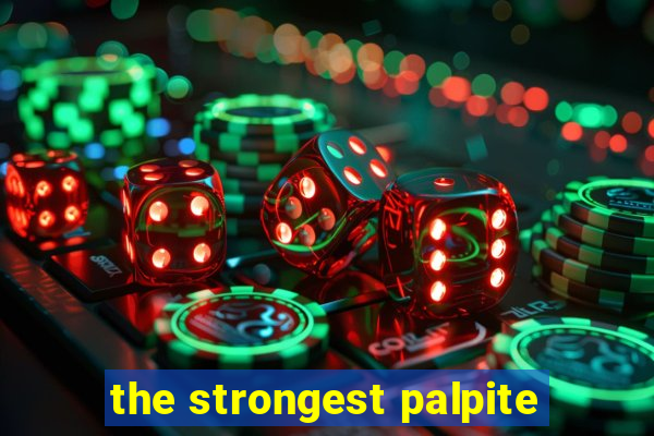 the strongest palpite